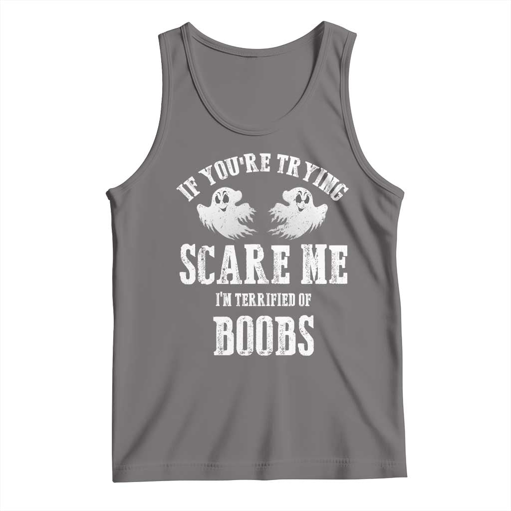 If Youre Trying Scare Me I Am Terrified Of Boobs Tank Top Funny Halloween Adult Humor - Wonder Print Shop