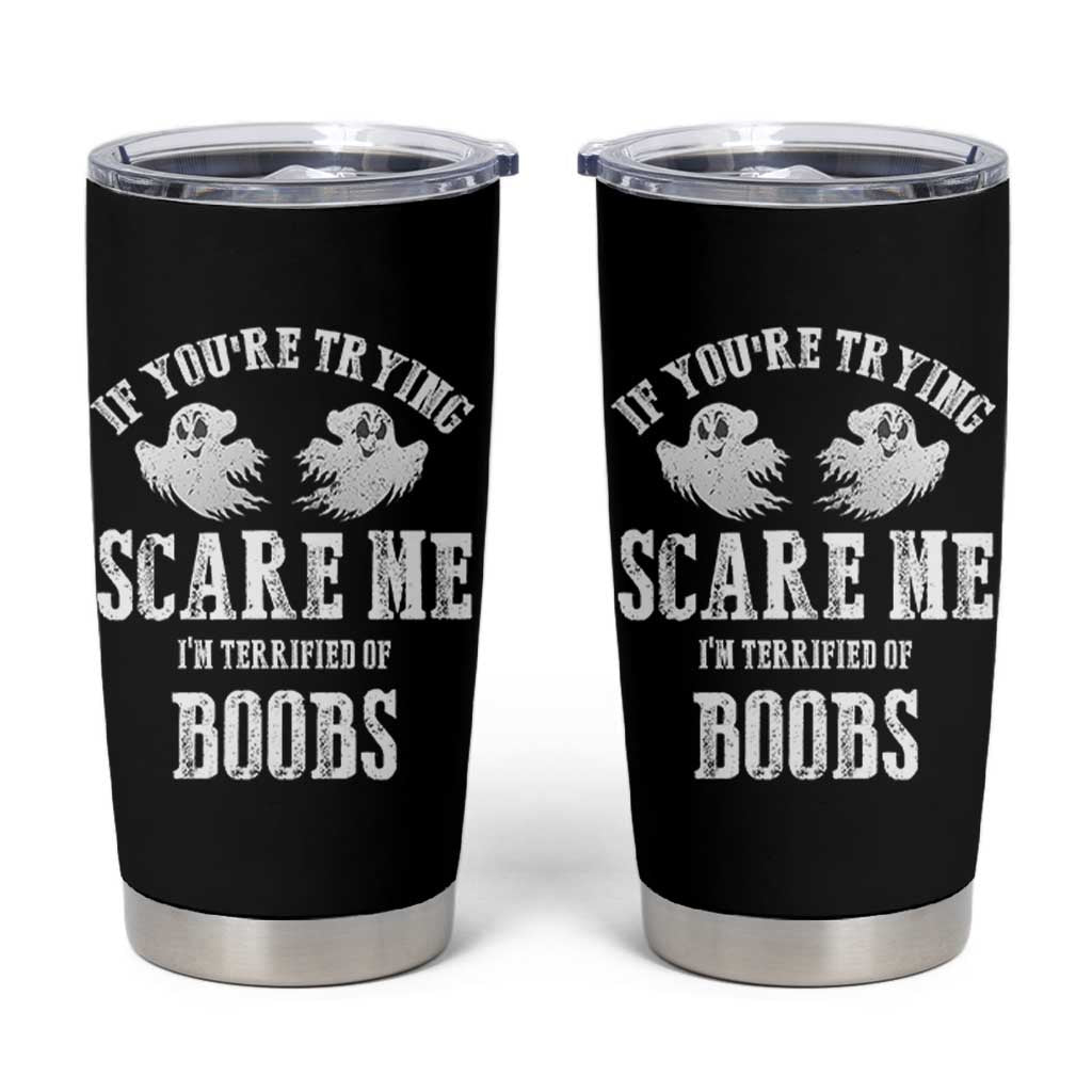 If Youre Trying Scare Me I Am Terrified Of Boobs Tumbler Cup Funny Halloween Adult Humor - Wonder Print Shop