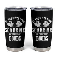 If Youre Trying Scare Me I Am Terrified Of Boobs Tumbler Cup Funny Halloween Adult Humor - Wonder Print Shop