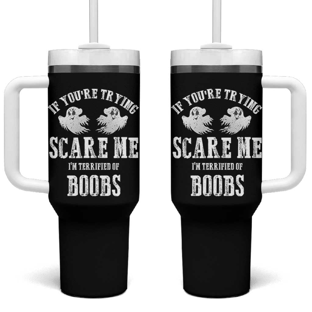 If Youre Trying Scare Me I Am Terrified Of Boobs Tumbler With Handle Funny Halloween Adult Humor - Wonder Print Shop