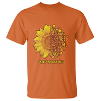 Anti Bullying Awareness T Shirt We Wear Orange For Unity Day End Bullying Sunflower - Wonder Print Shop