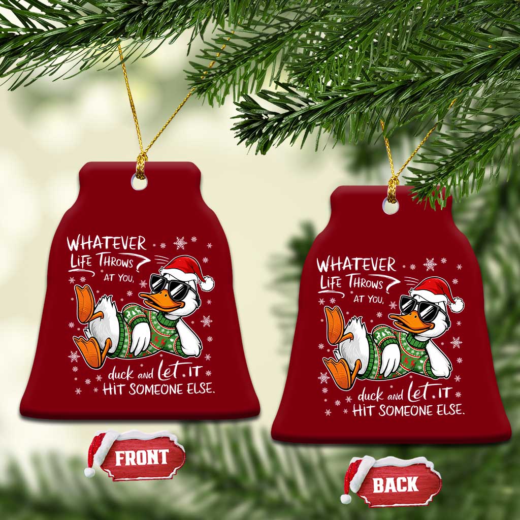Funny Whatever Life Throws At You Duck And Let It Hit Someone Else Christmas Ceramic Ornament - Wonder Print Shop