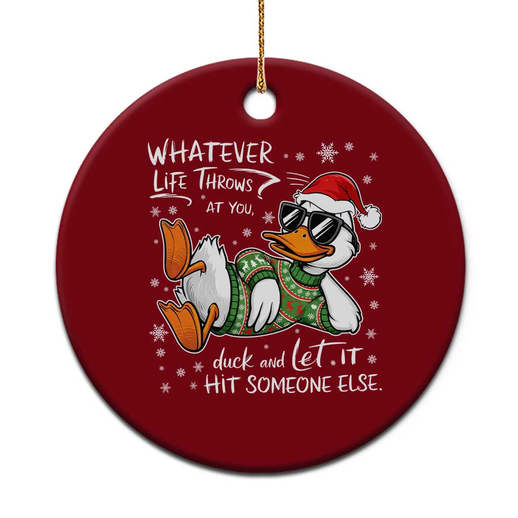 Funny Whatever Life Throws At You Duck And Let It Hit Someone Else Christmas Ceramic Ornament - Wonder Print Shop