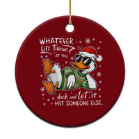 Funny Whatever Life Throws At You Duck And Let It Hit Someone Else Christmas Ceramic Ornament - Wonder Print Shop