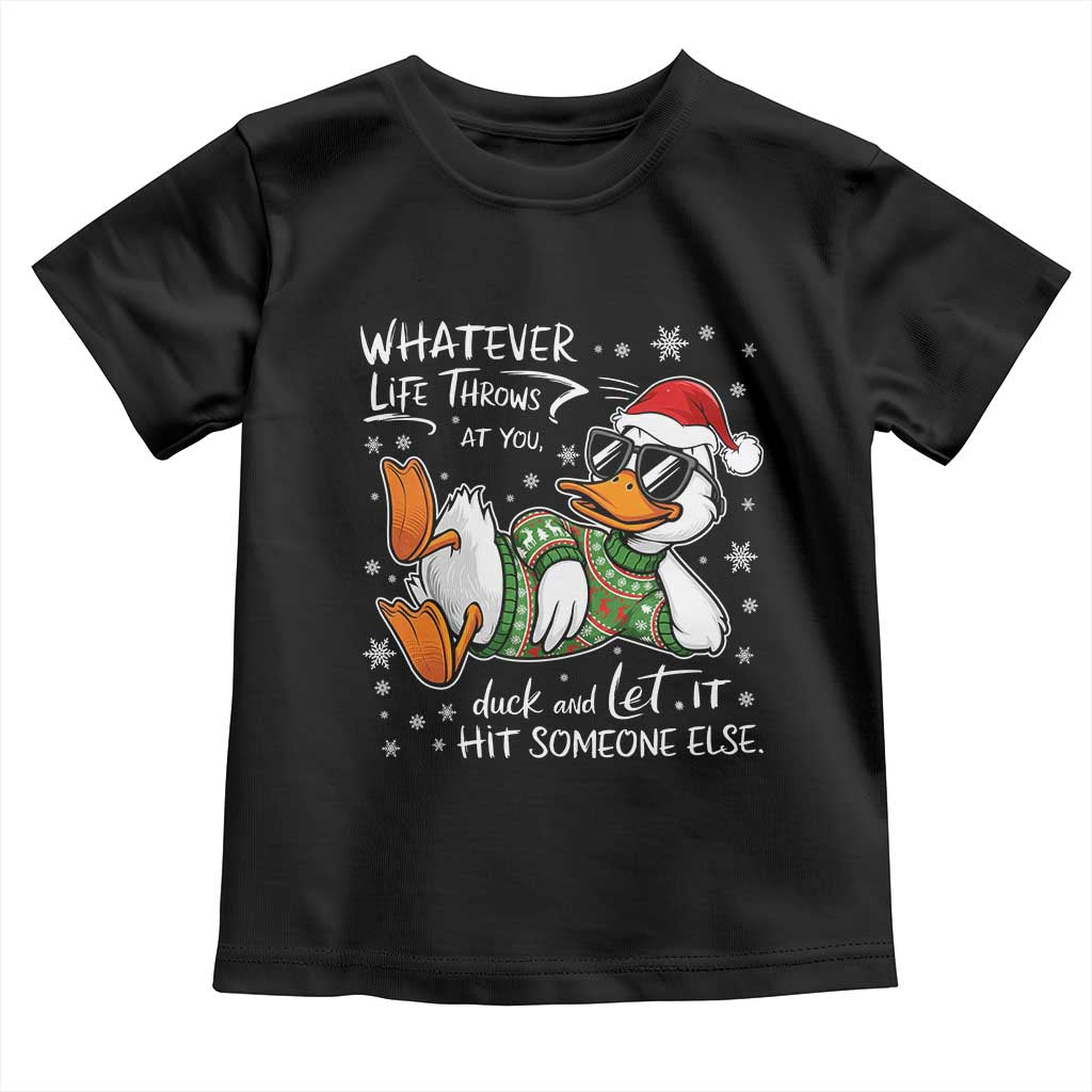 Funny Whatever Life Throws At You Duck And Let It Hit Someone Else Christmas Toddler T Shirt - Wonder Print Shop