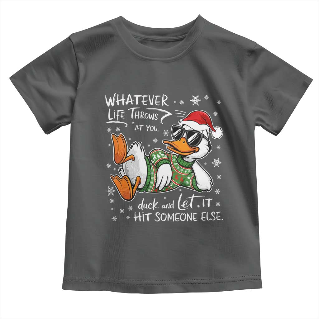 Funny Whatever Life Throws At You Duck And Let It Hit Someone Else Christmas Toddler T Shirt - Wonder Print Shop