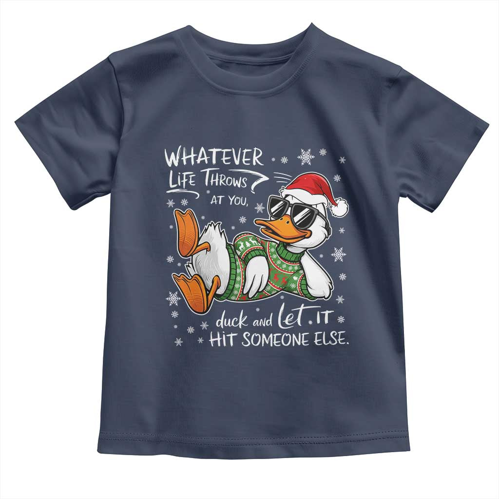 Funny Whatever Life Throws At You Duck And Let It Hit Someone Else Christmas Toddler T Shirt - Wonder Print Shop