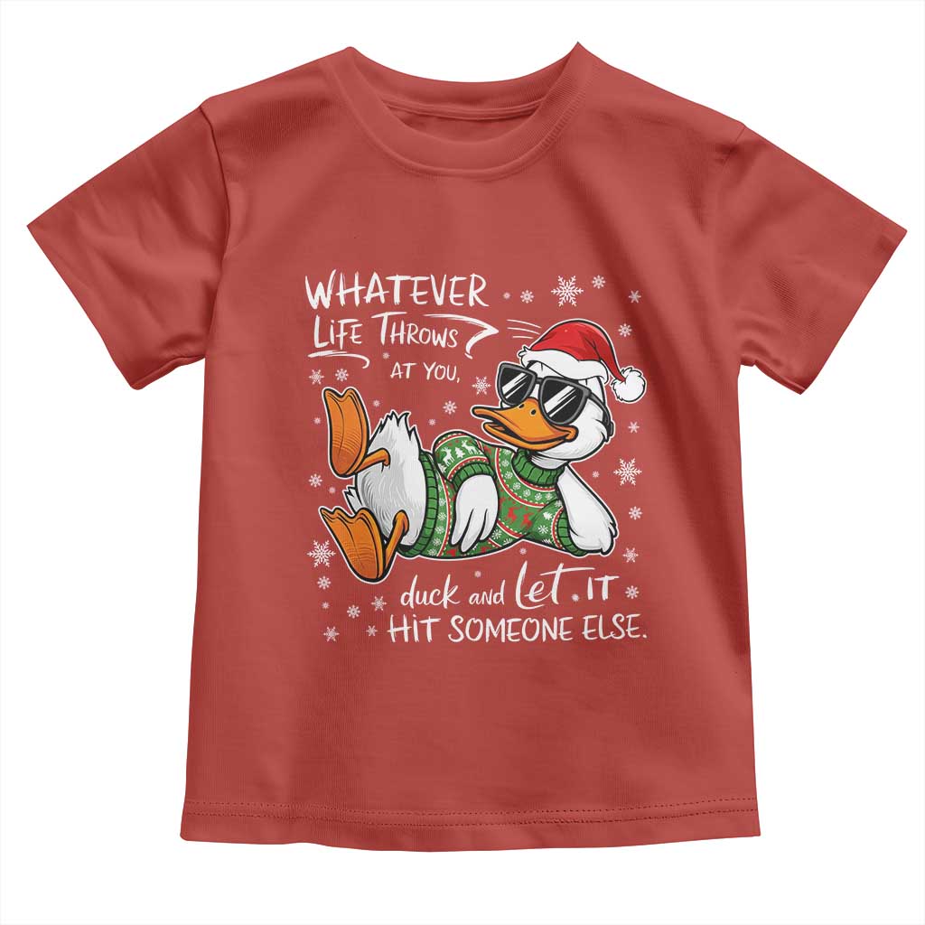 Funny Whatever Life Throws At You Duck And Let It Hit Someone Else Christmas Toddler T Shirt - Wonder Print Shop