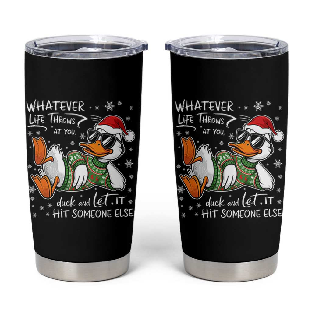 Funny Whatever Life Throws At You Duck And Let It Hit Someone Else Christmas Tumbler Cup - Wonder Print Shop