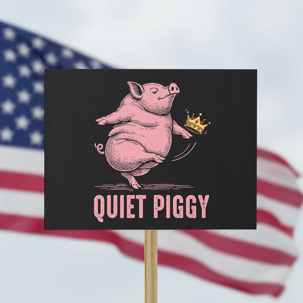 Funny Quiet Piggy Protest Sign Pig Political Humor No King - Wonder Print Shop