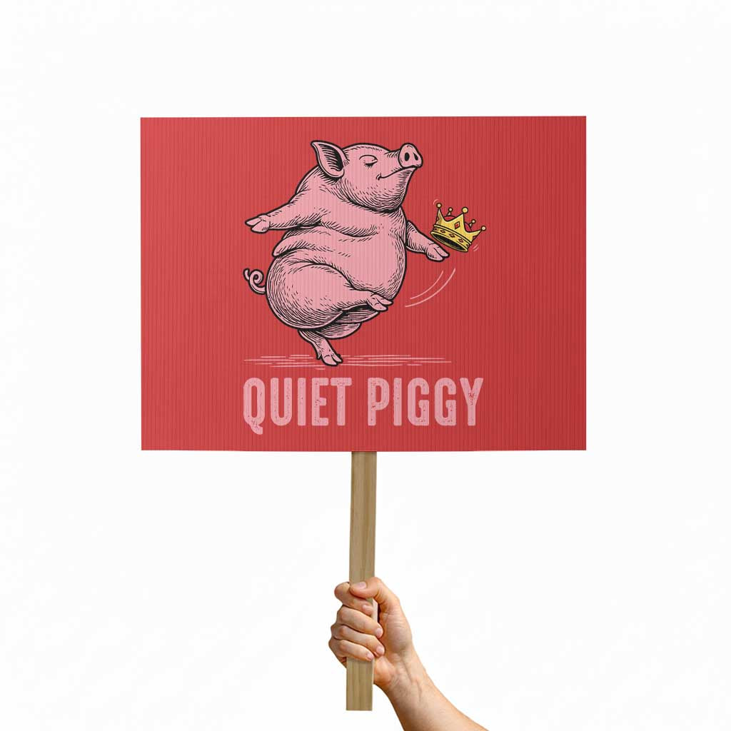 Funny Quiet Piggy Protest Sign Pig Political Humor No King - Wonder Print Shop