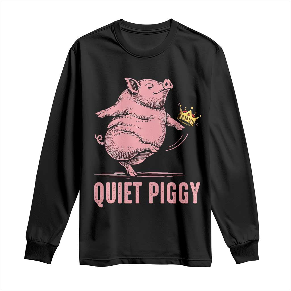 Funny Quiet Piggy Long Sleeve Shirt Pig Political Humor No King - Wonder Print Shop