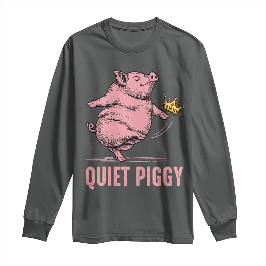 Funny Quiet Piggy Long Sleeve Shirt Pig Political Humor No King - Wonder Print Shop