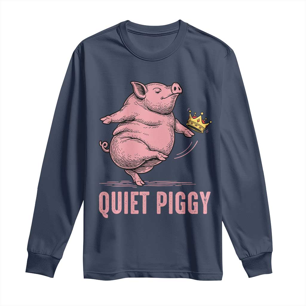 Funny Quiet Piggy Long Sleeve Shirt Pig Political Humor No King - Wonder Print Shop