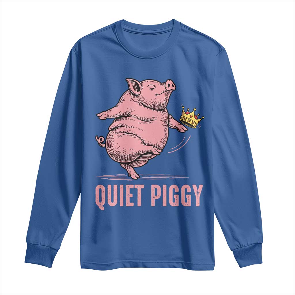 Funny Quiet Piggy Long Sleeve Shirt Pig Political Humor No King - Wonder Print Shop