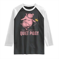 Funny Quiet Piggy Raglan Shirt Pig Political Humor No King - Wonder Print Shop