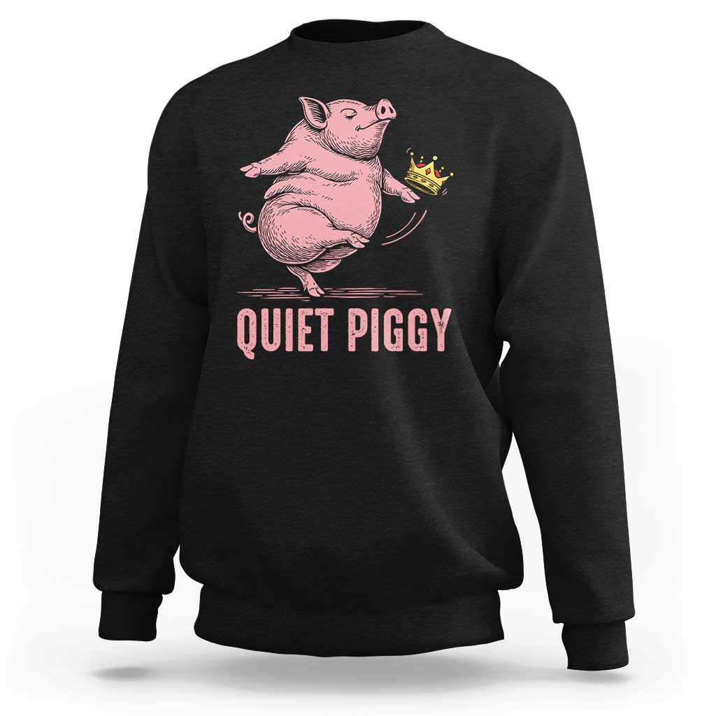 Funny Quiet Piggy Sweatshirt Pig Political Humor No King - Wonder Print Shop