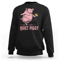 Funny Quiet Piggy Sweatshirt Pig Political Humor No King - Wonder Print Shop
