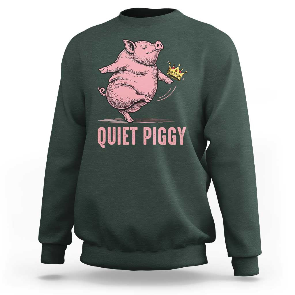 Funny Quiet Piggy Sweatshirt Pig Political Humor No King - Wonder Print Shop