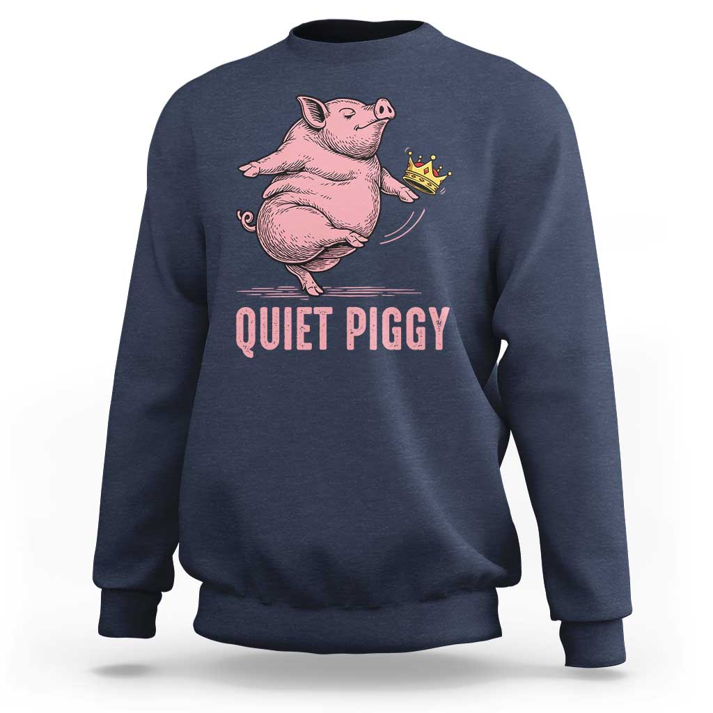 Funny Quiet Piggy Sweatshirt Pig Political Humor No King - Wonder Print Shop