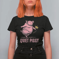 Funny Quiet Piggy T Shirt For Women Pig Political Humor No King - Wonder Print Shop