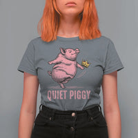Funny Quiet Piggy T Shirt For Women Pig Political Humor No King - Wonder Print Shop