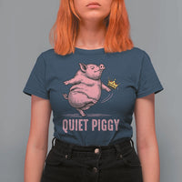 Funny Quiet Piggy T Shirt For Women Pig Political Humor No King - Wonder Print Shop