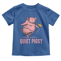 Funny Quiet Piggy Toddler T Shirt Pig Political Humor No King - Wonder Print Shop