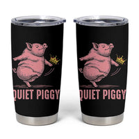 Funny Quiet Piggy Tumbler Cup Pig Political Humor No King - Wonder Print Shop