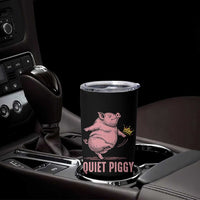 Funny Quiet Piggy Tumbler Cup Pig Political Humor No King - Wonder Print Shop