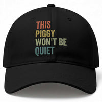 Funny This Piggy Wont Be Quiet Baseball Cap Pig Political Humor