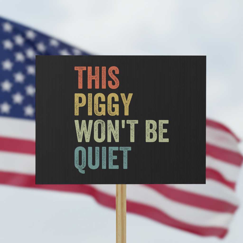Funny This Piggy Wont Be Quiet Protest Sign Pig Political Humor - Wonder Print Shop
