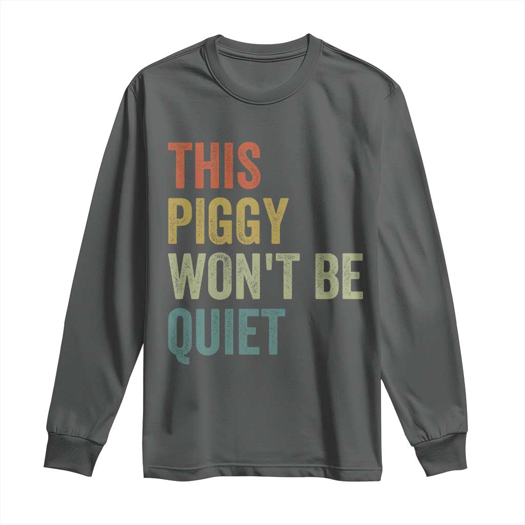 Funny This Piggy Wont Be Quiet Long Sleeve Shirt Pig Political Humor - Wonder Print Shop