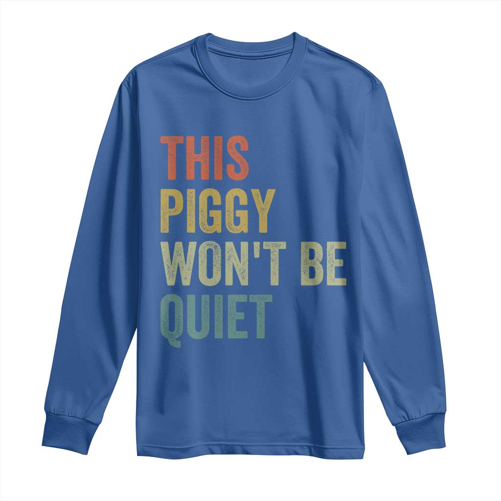 Funny This Piggy Wont Be Quiet Long Sleeve Shirt Pig Political Humor - Wonder Print Shop