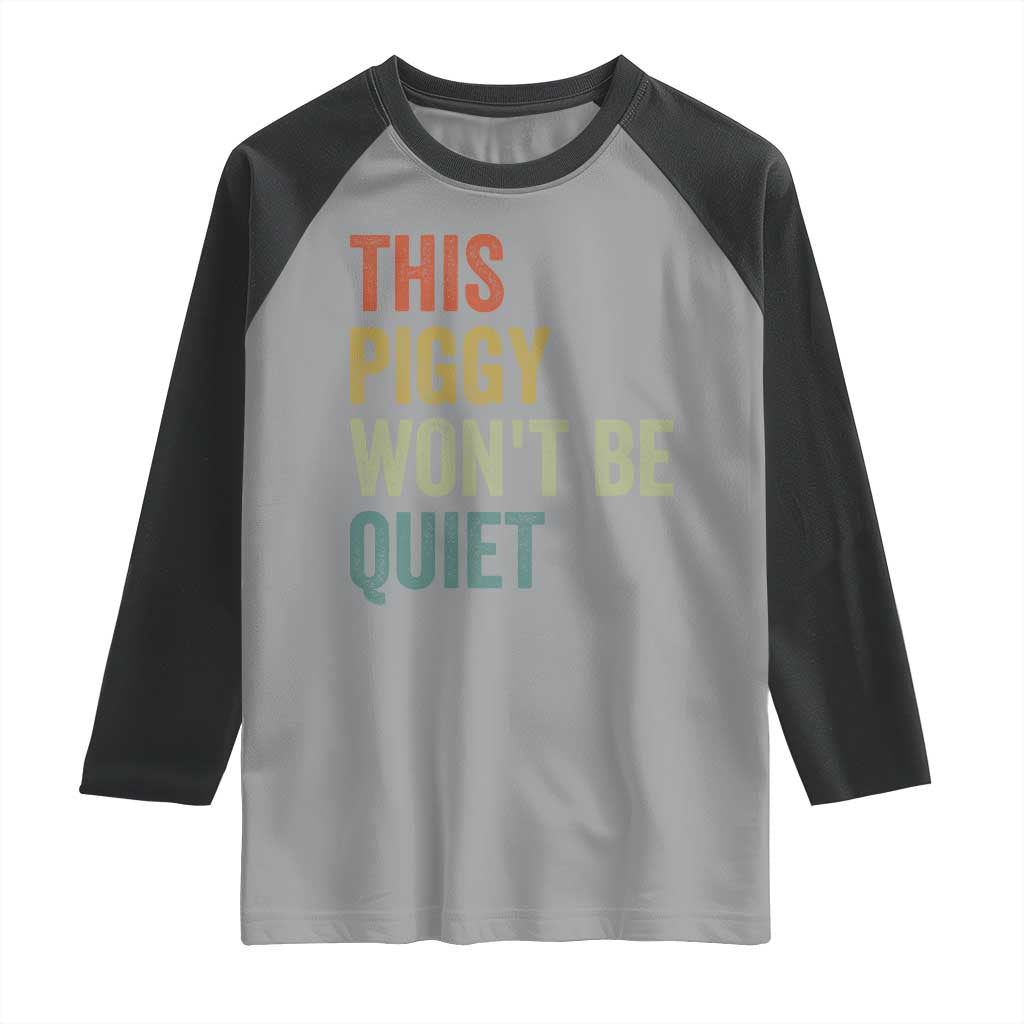 Funny This Piggy Wont Be Quiet Raglan Shirt Pig Political Humor - Wonder Print Shop