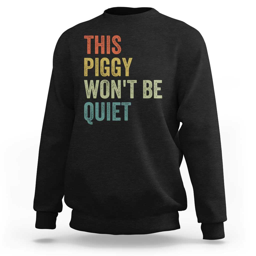 Funny This Piggy Wont Be Quiet Sweatshirt Pig Political Humor - Wonder Print Shop