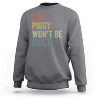 Funny This Piggy Wont Be Quiet Sweatshirt Pig Political Humor - Wonder Print Shop