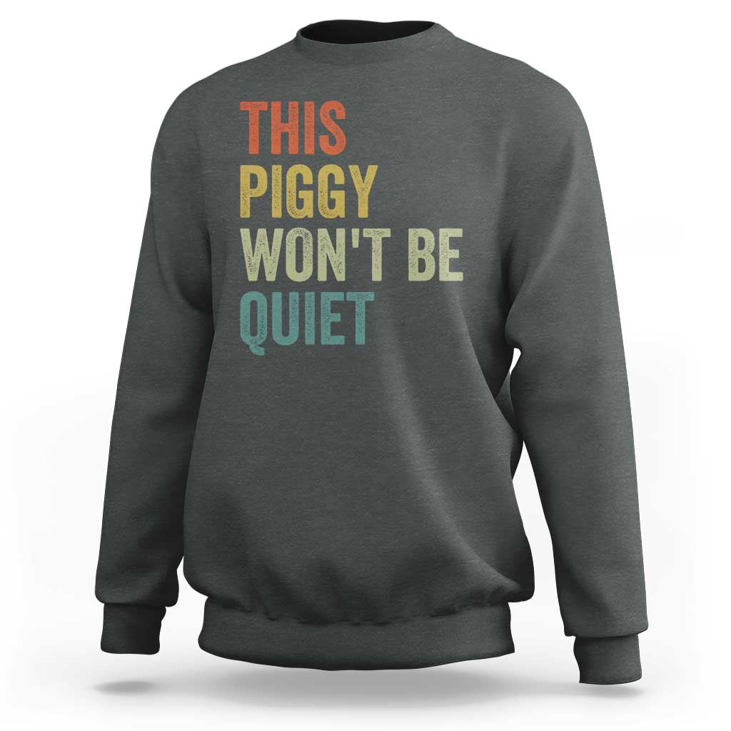Funny This Piggy Wont Be Quiet Sweatshirt Pig Political Humor - Wonder Print Shop