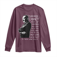 Martin Luther King Quote Long Sleeve Shirt Darkness Cannot Drive Out Darkness Black History Month