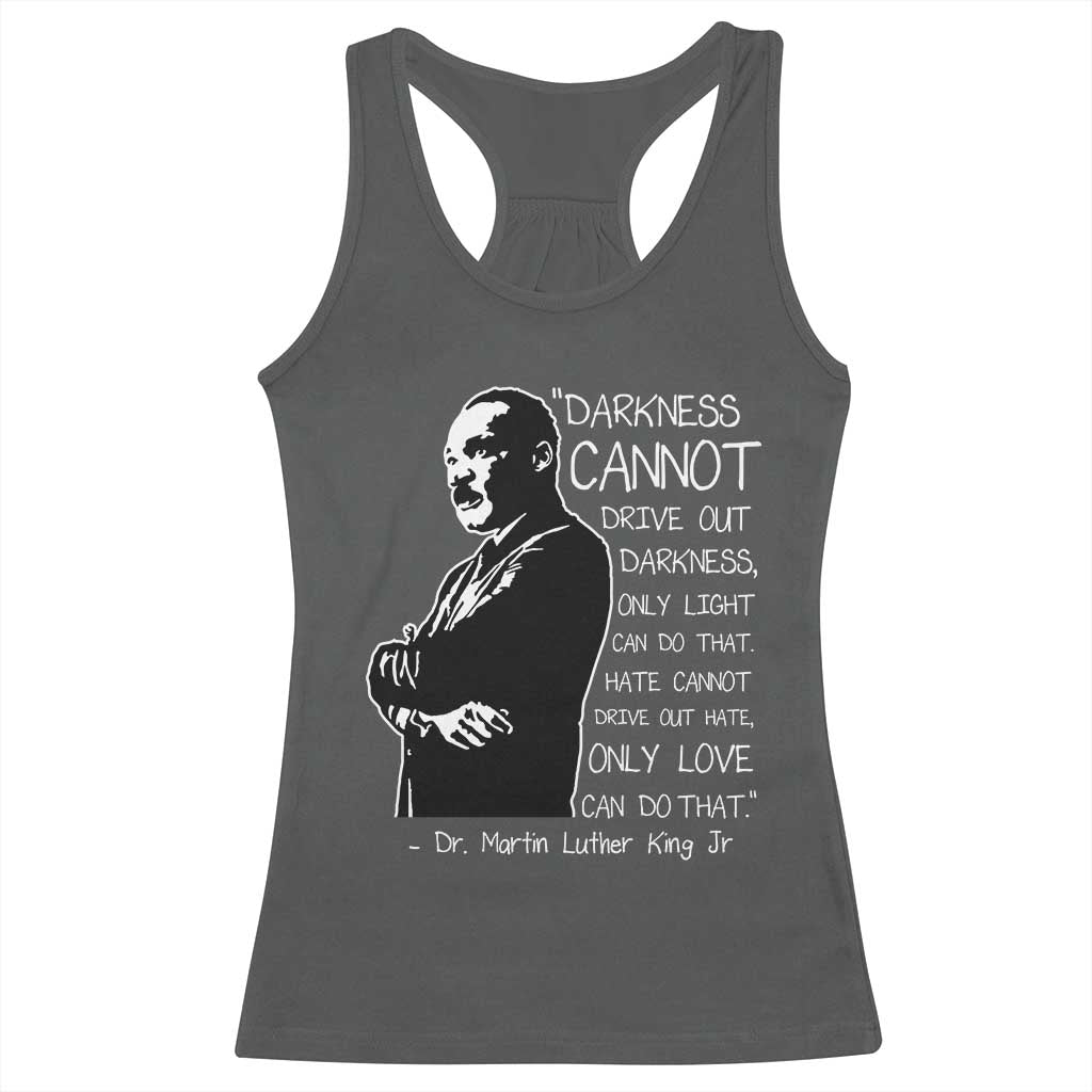 Martin Luther King Quote Racerback Tank Top Darkness Cannot Drive Out Darkness Black History Month
