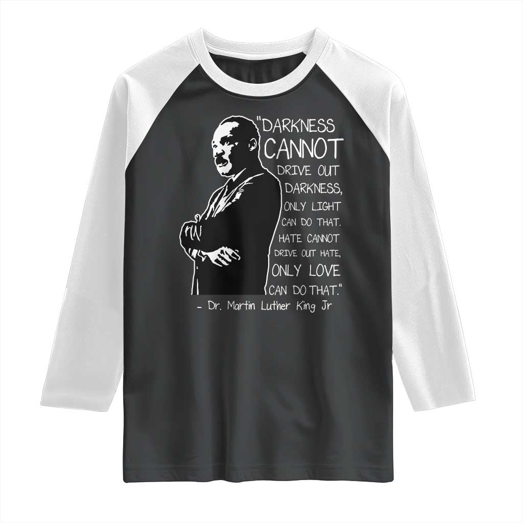 Martin Luther King Quote Raglan Shirt Darkness Cannot Drive Out Darkness Black History Month