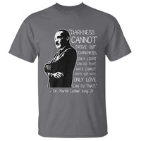 Martin Luther King Quote T Shirt Darkness Cannot Drive Out Darkness Black History Month