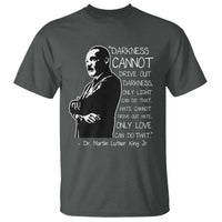 Martin Luther King Quote T Shirt Darkness Cannot Drive Out Darkness Black History Month