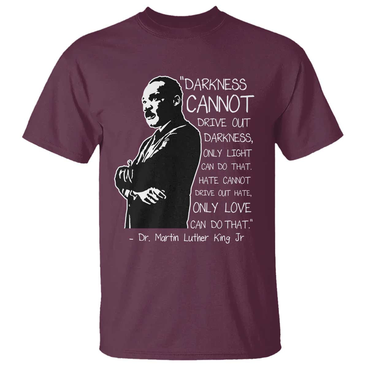 Martin Luther King Quote T Shirt Darkness Cannot Drive Out Darkness Black History Month