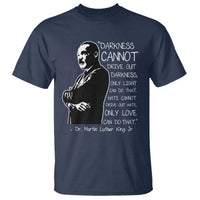 Martin Luther King Quote T Shirt Darkness Cannot Drive Out Darkness Black History Month