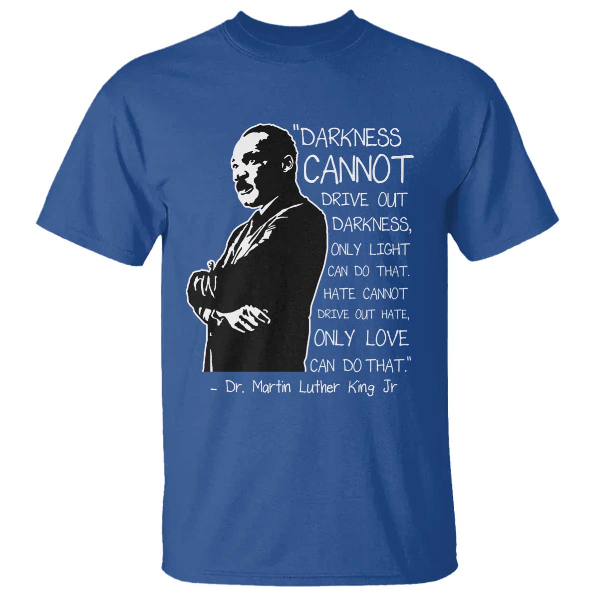 Martin Luther King Quote T Shirt Darkness Cannot Drive Out Darkness Black History Month