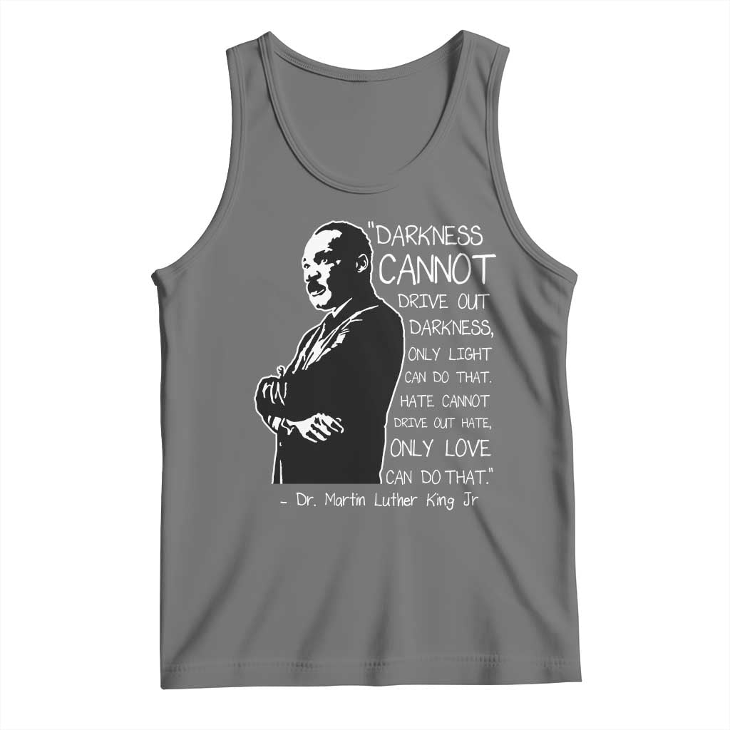 Martin Luther King Quote Tank Top Darkness Cannot Drive Out Darkness Black History Month