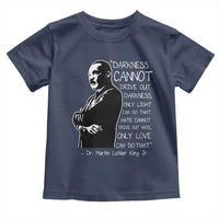 Martin Luther King Quote Toddler T Shirt Darkness Cannot Drive Out Darkness Black History Month