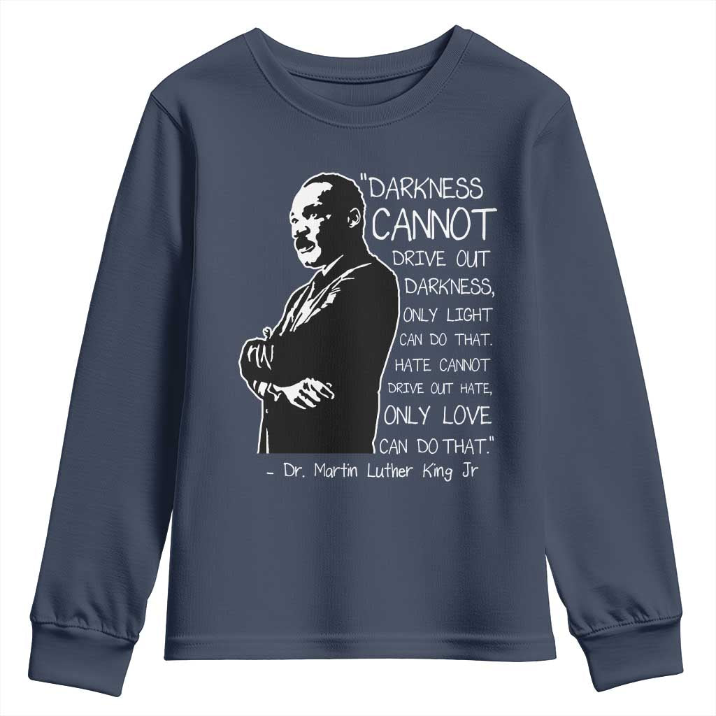 Martin Luther King Quote Youth Sweatshirt Darkness Cannot Drive Out Darkness Black History Month