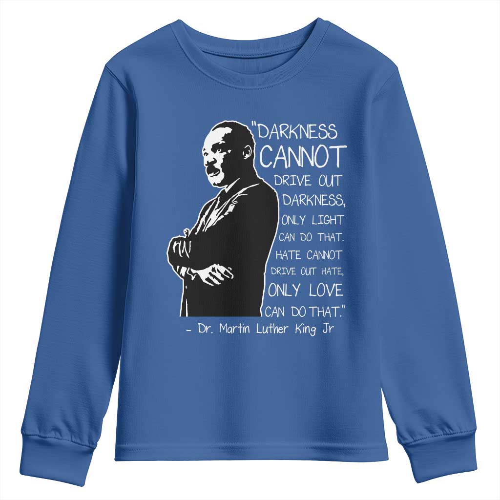 Martin Luther King Quote Youth Sweatshirt Darkness Cannot Drive Out Darkness Black History Month